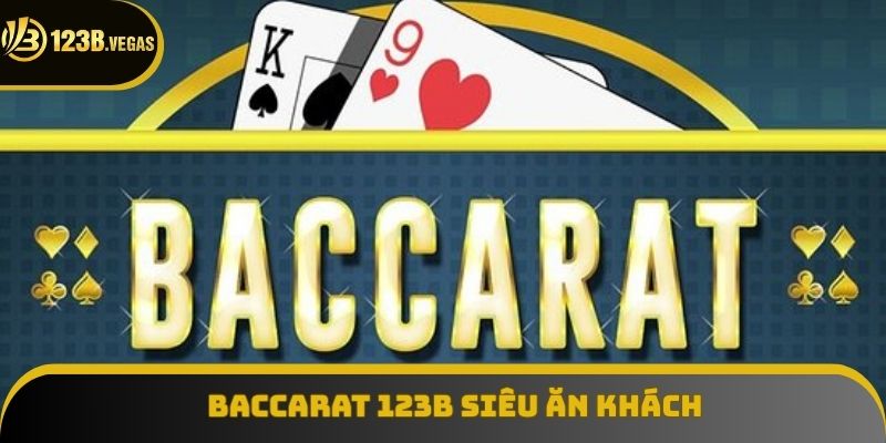 Baccarat 123B là trò chơi ăn khách top đầu