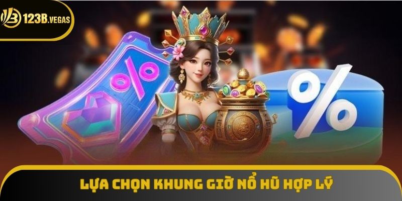 Chọn giờ quay cũng là bí kíp nổ hũ thành công