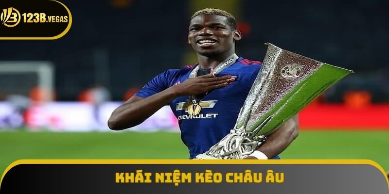 Định nghĩa căn bản của kèo châu Âu mà mọi bet thủ đều phải rõ