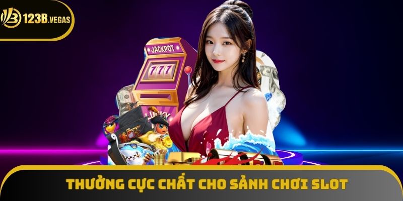 Thưởng cực chất cho sảnh chơi Slot
