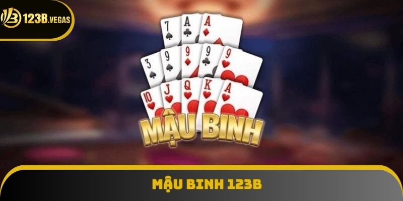 Mậu Binh 123B: Sắp Bài Thông Minh, Thắng Lớn Dễ Dàng