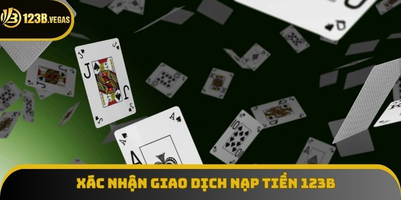 Xác nhận giao dịch nạp tiền 123B và kiểm tra cập nhật số dư