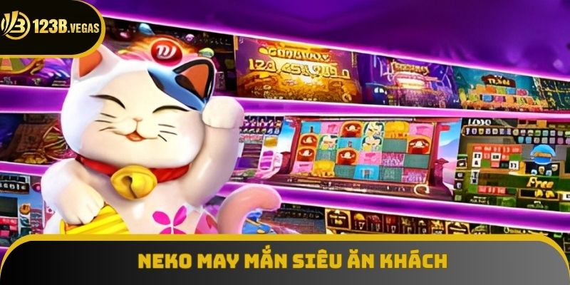 Neko May Mắn là siêu phẩm nổ hũ ăn khách