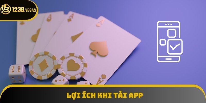 Lợi ích không thể bỏ qua khi tải app 123B