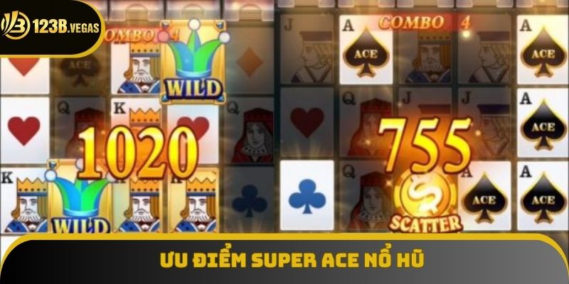 Ưu điểm dành riêng cho các hội viên khi tham gia Super ACE Nổ Hũ